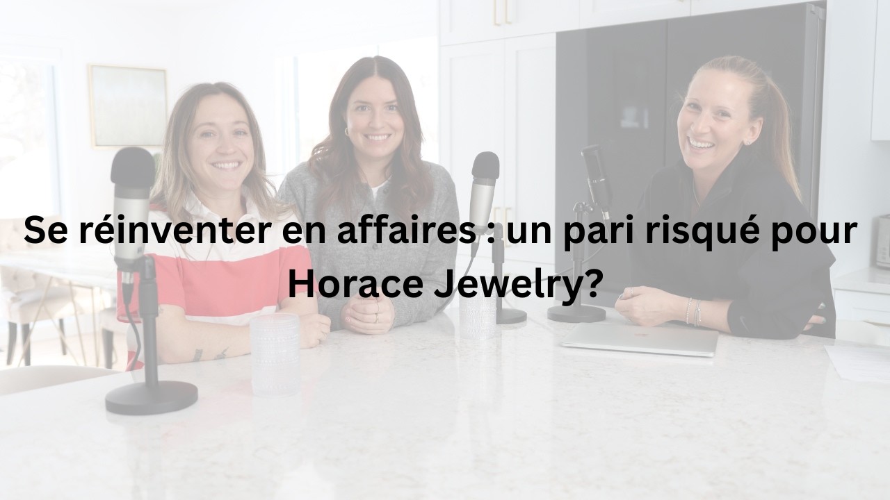 Se réinventer en affaires : un pari risqué pour Horace Jewelry?