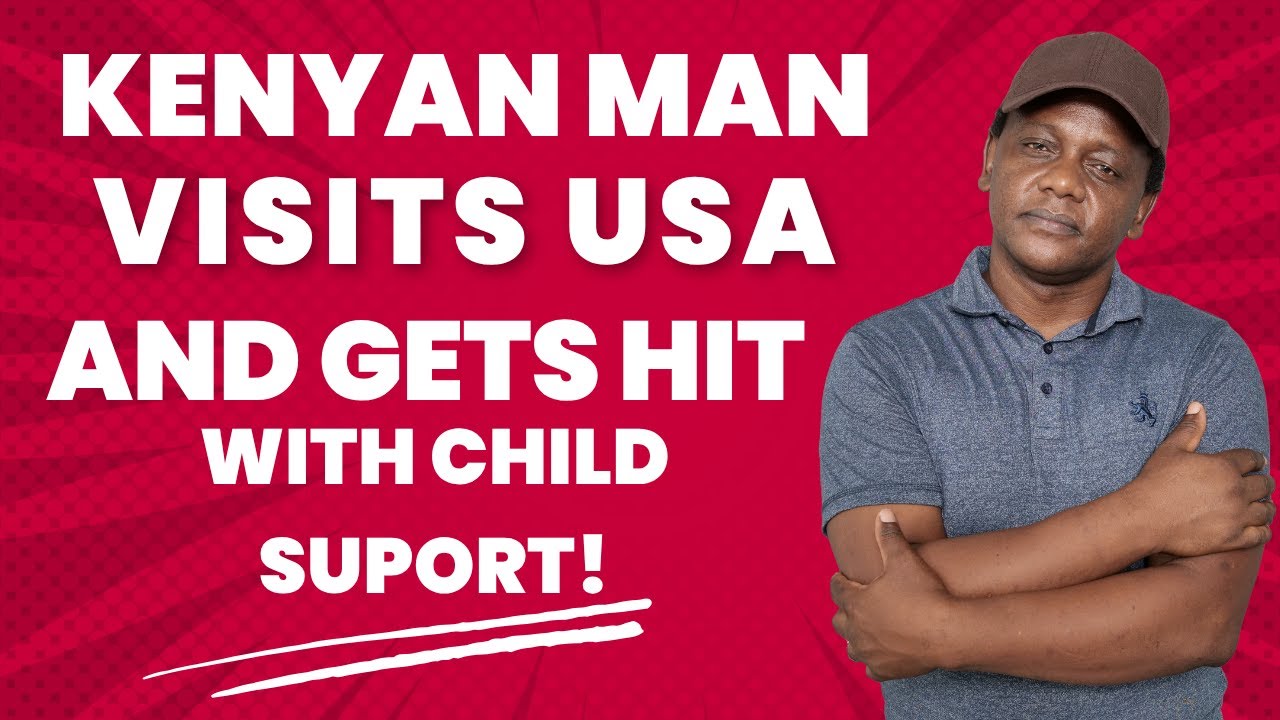 Kenyan man lands in USA and gets child support bill!