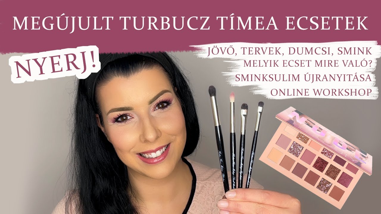 NYERJ! MEGÚJULT TURBUCZ TÍMEA ECSETEK -Mire valók? Sminksulim Nyitása,Workshop,Jövő | SMINK & DUMCSI