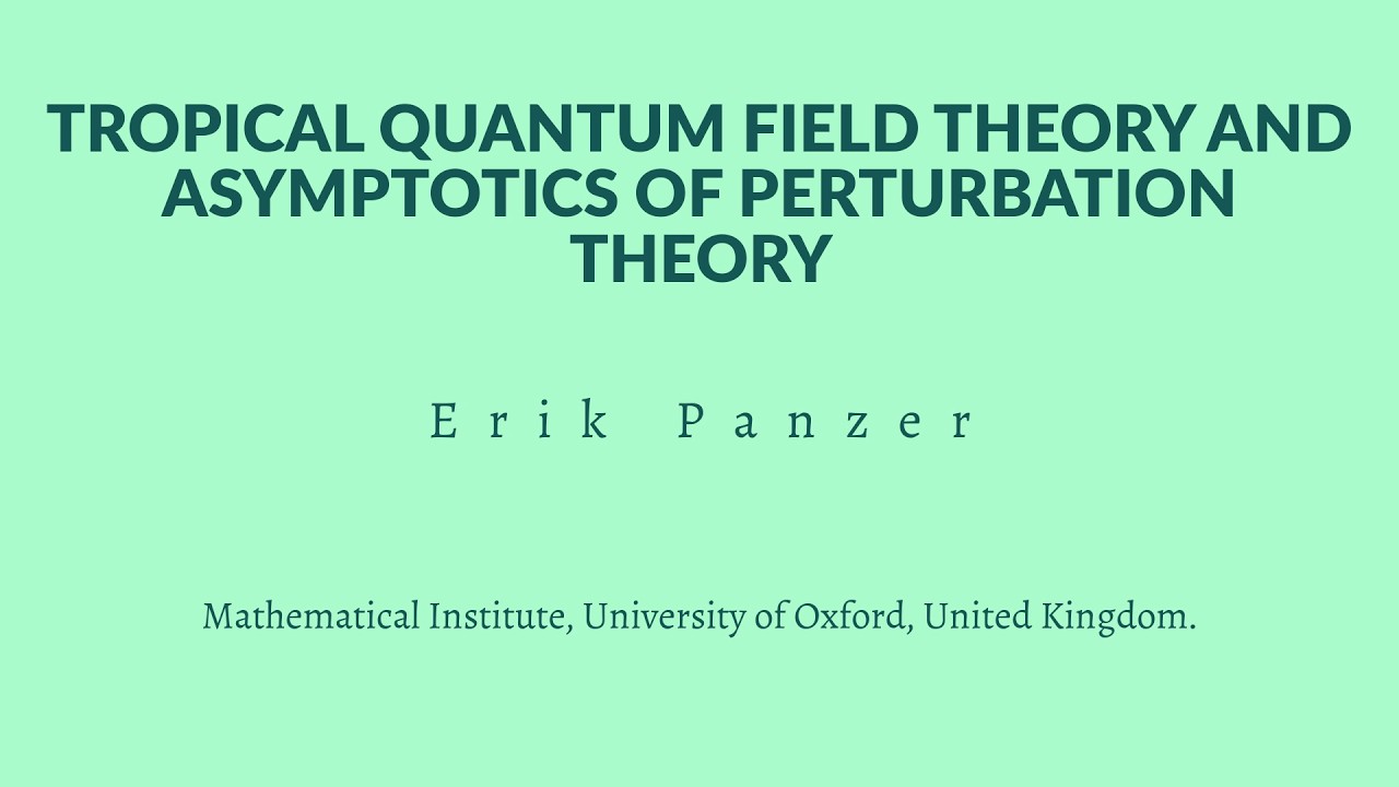 Erik Panzer - Tropical quantum field theory and asymptotics of perturbation theory