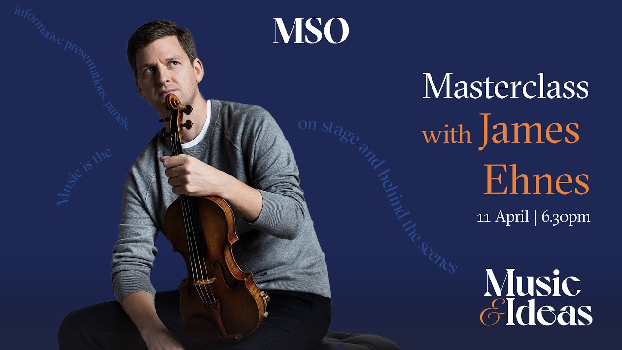 Masterclass with James Ehnes | Music and Ideas | MSO