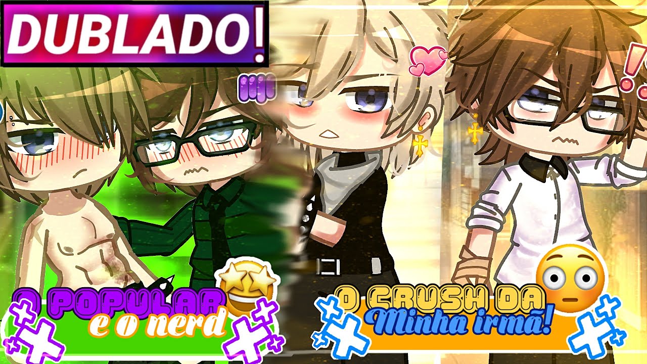 || Popular E O Nerd x Crush Da Minha Irmã || Mini-Filme Yaoi/Bl Gacha Club [Dublado]