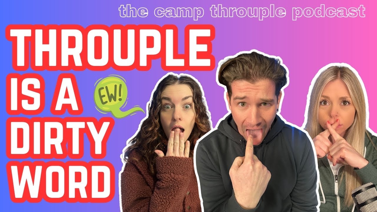 THROUPLE? EW! Throuple is a DIRTY word | Ep. 20 | Camp Throuple Podcast