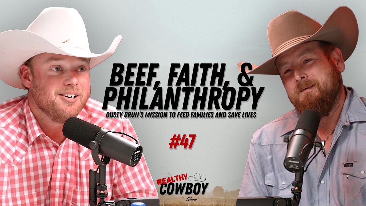 Beef, Faith, & Philanthropy: Dusty Grun&rsquo;s Mission to Feed Families and Save Lives - Ep 047