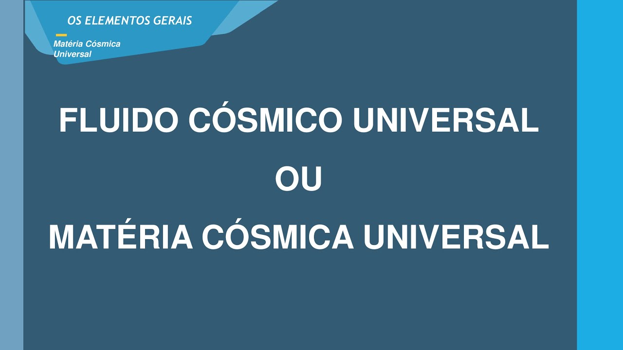 AULA EXTRA_ELEMENTOS GERAIS DO UNIVERSO_MATÉRIA CÓSMICA UNIVERSAL E PRINCÍPIO INTELIGENTE UNIVERSAL