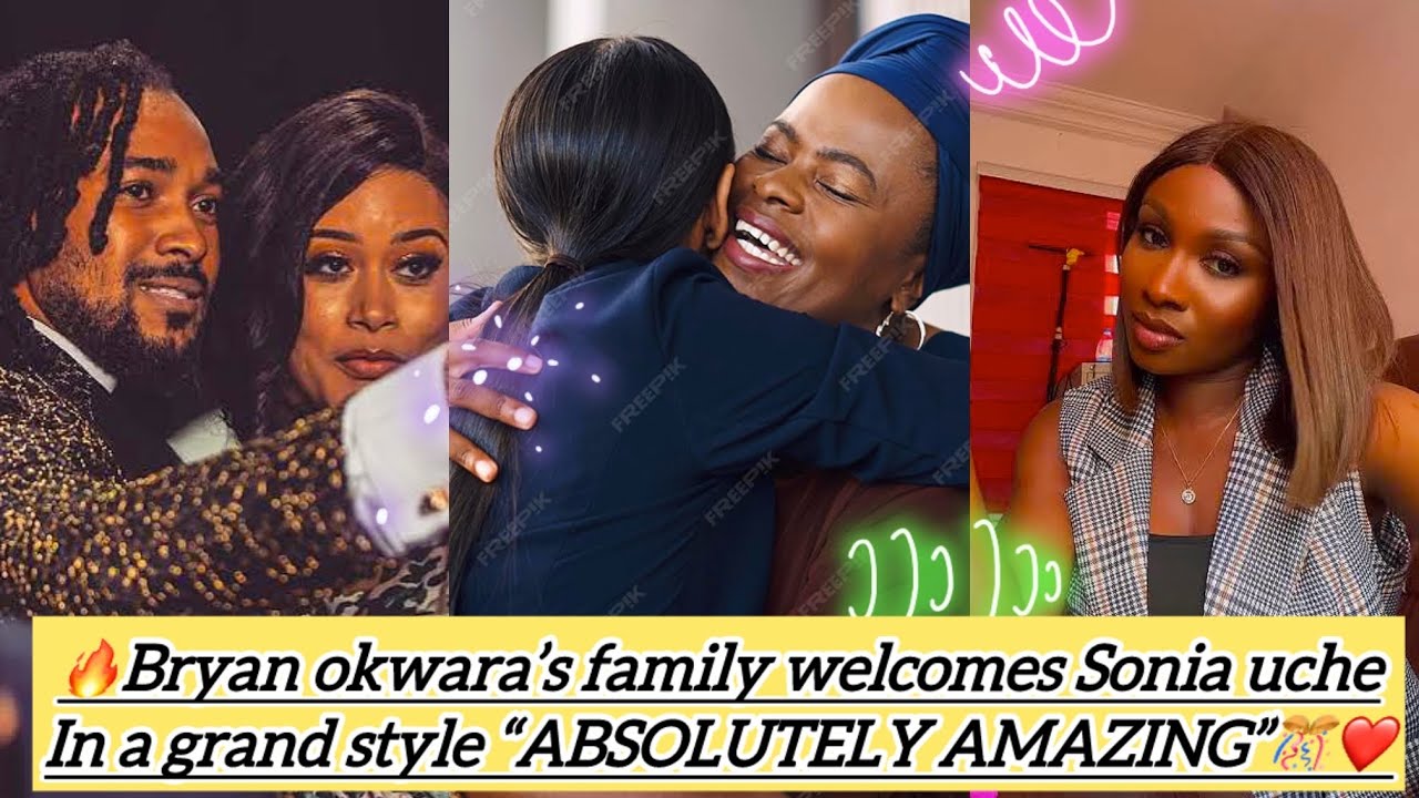 😳”Social Media On Fire As Bryan Okwara’s Family Finally Welcomes Sonia Uche In A Massive Way”🔥