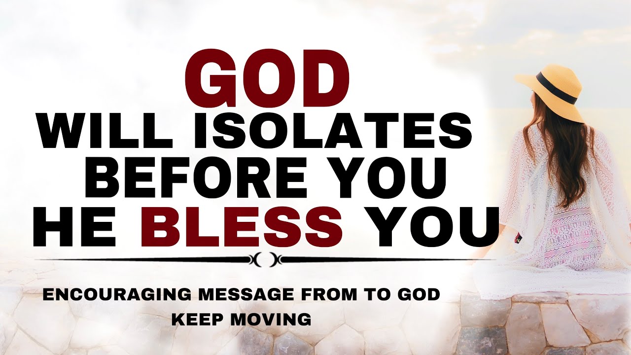 WATCH WHY GOD IS ISOLATES YOU BEFORE HE BLESS YOU - CHRISTIAN MOTIVATION