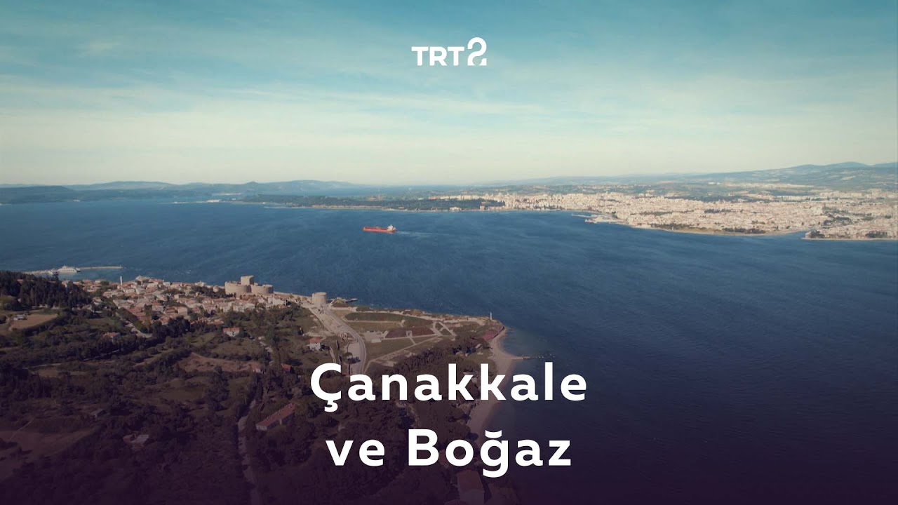 Çanakkale ve Boğaz | Coğrafyadan Kültüre Bağ