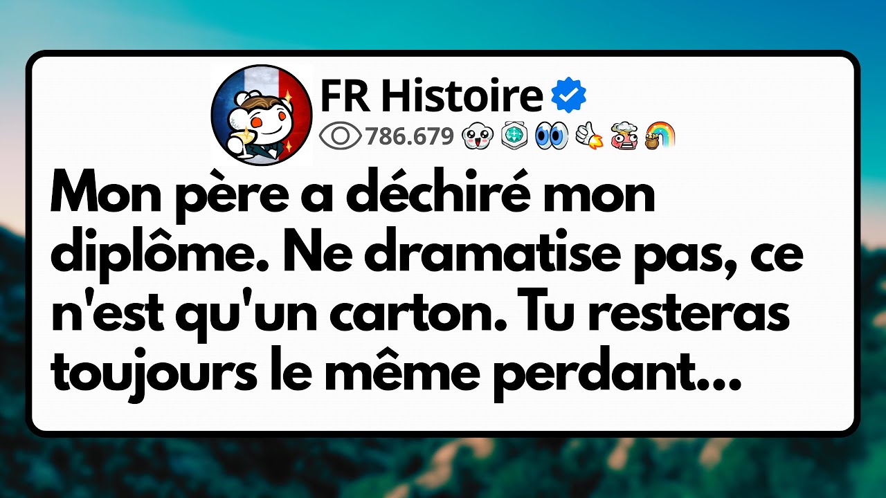 Mon père a déchiré mon diplôme. Ne dramatise pas, ce n'est qu'un carton...