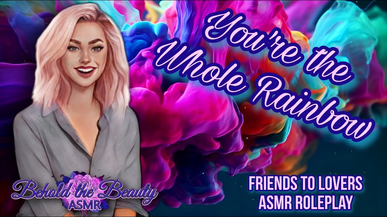 You're the Whole Rainbow | Friends to Lovers | ASMR Roleplay