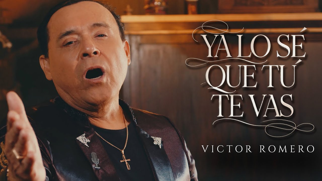 Ya lo s&eacute; que t&uacute; te vas, V&iacute;ctor Romero (Video Oficial)