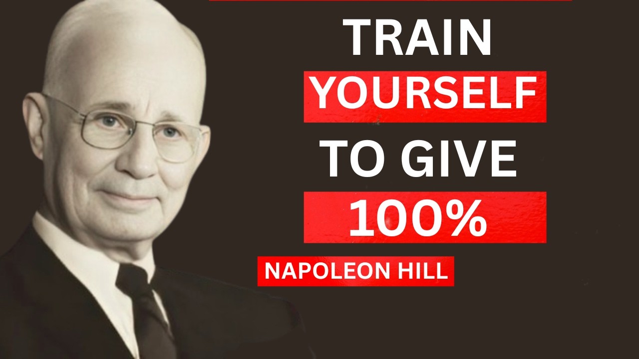 Train Yourself to Be Where You Are and Give 100% There – Napoleon Hill True
