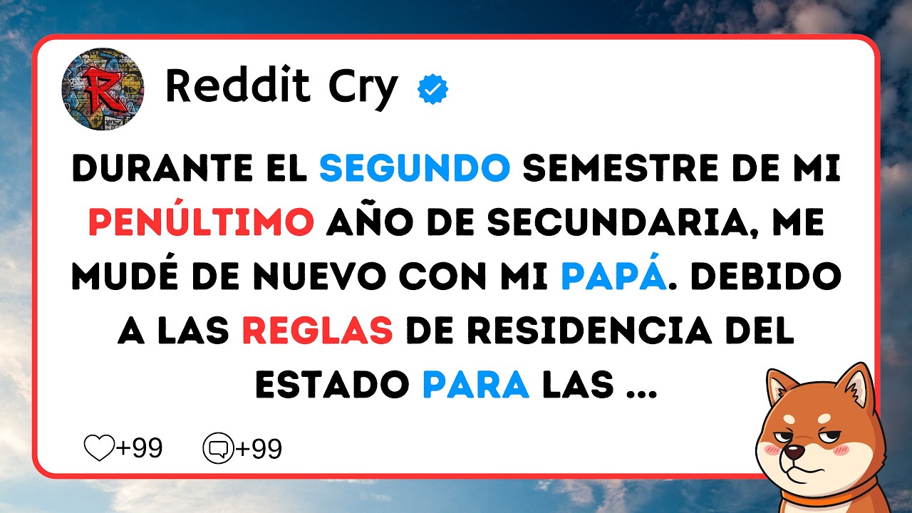 Durante el segundo semestre de mi penúltimo año de secundaria, me mudé de nuevo con mi papá....