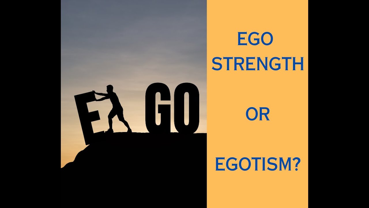 Ego Strength or Egotism