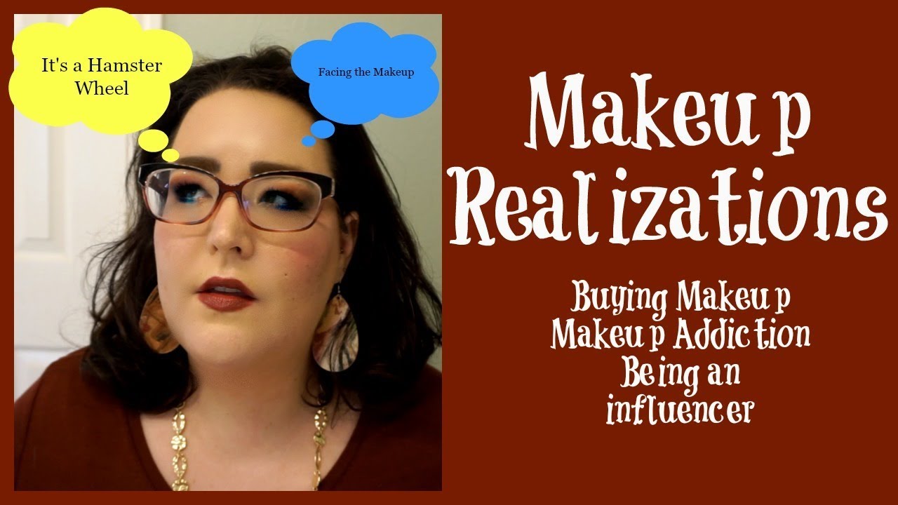 Makeup Realizations | Buying Makeup | Makeup Addiction | Makeup Collection