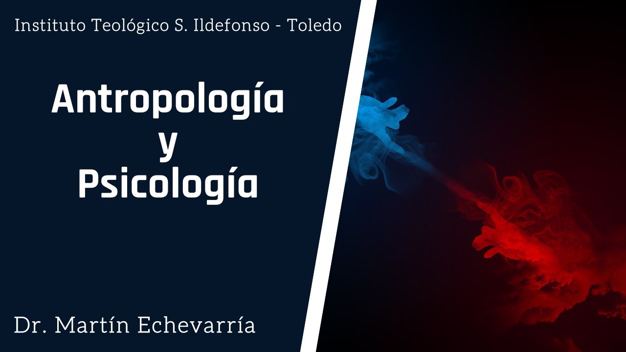 Antropología y Psicología, Dr. D. Martín Echavarría.