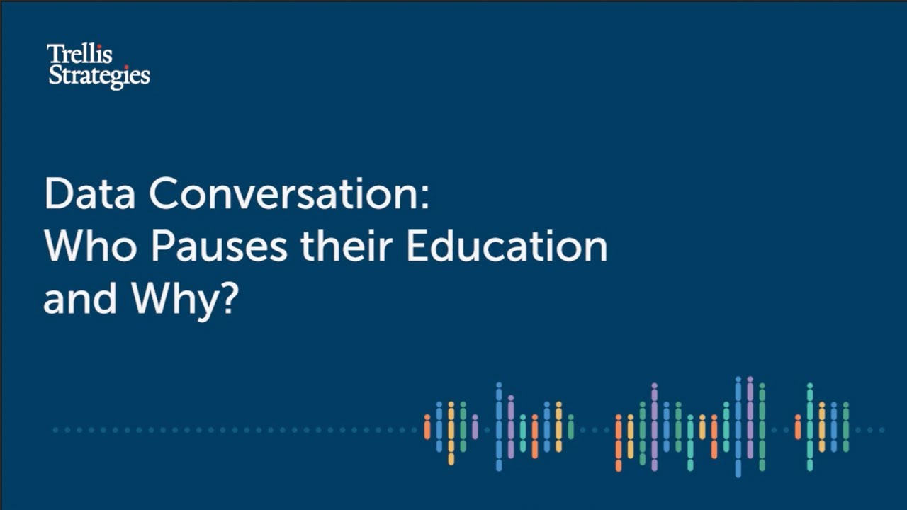 Trellis 360 Discussion Series: Data Conversation: Who Pauses their Education and Why?
