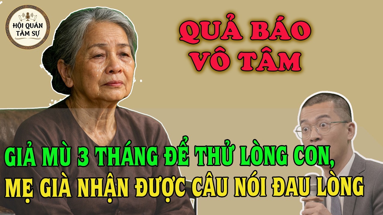 TÂM SỰ TUỔI XẾ CHIỀU: QUẢ BÁO - GIẢ MÙ 3 THÁNG ĐỂ THỬ LÒNG CON, MẸ GIÀ NHẬN ĐƯỢC CÂU NÓI ĐAU LÒNG