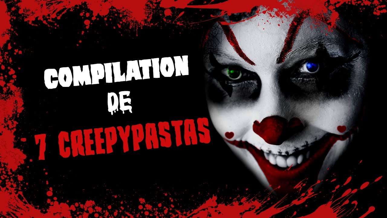 COMPILATION DE 7 CREEPYPASTAS [FR]