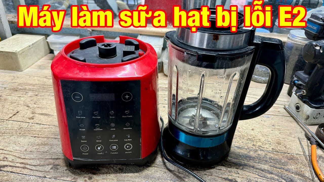 cách sửa máy làm sữa hạt lỗi E2