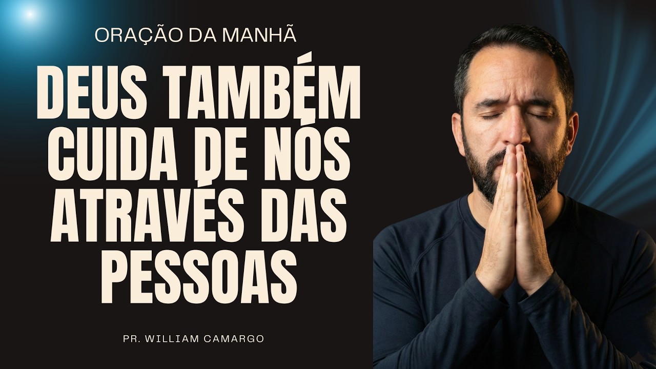 Deus também cuida de nós através das pessoas | Oração da manhã