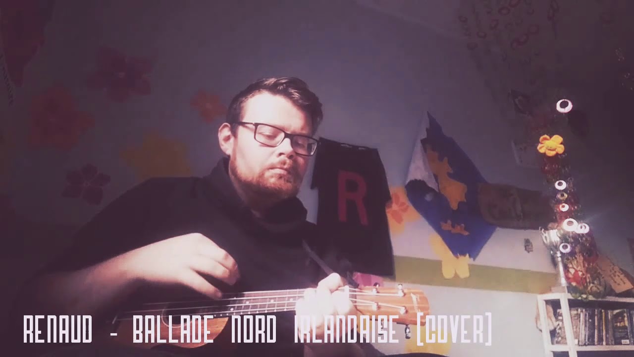 Renaud - La ballade Nord Irlandaise (Cover)
