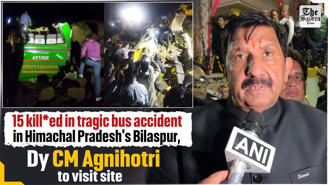15 kill*ed in tragic bus accident in Himachal Pradesh's Bilaspur, Dy CM Agnihotri to visit site