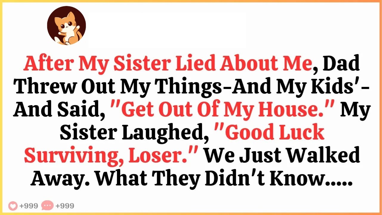 After My Sister Lied About Me, Dad Threw Out My Things—And My Kids'—And Said, ＂Get...