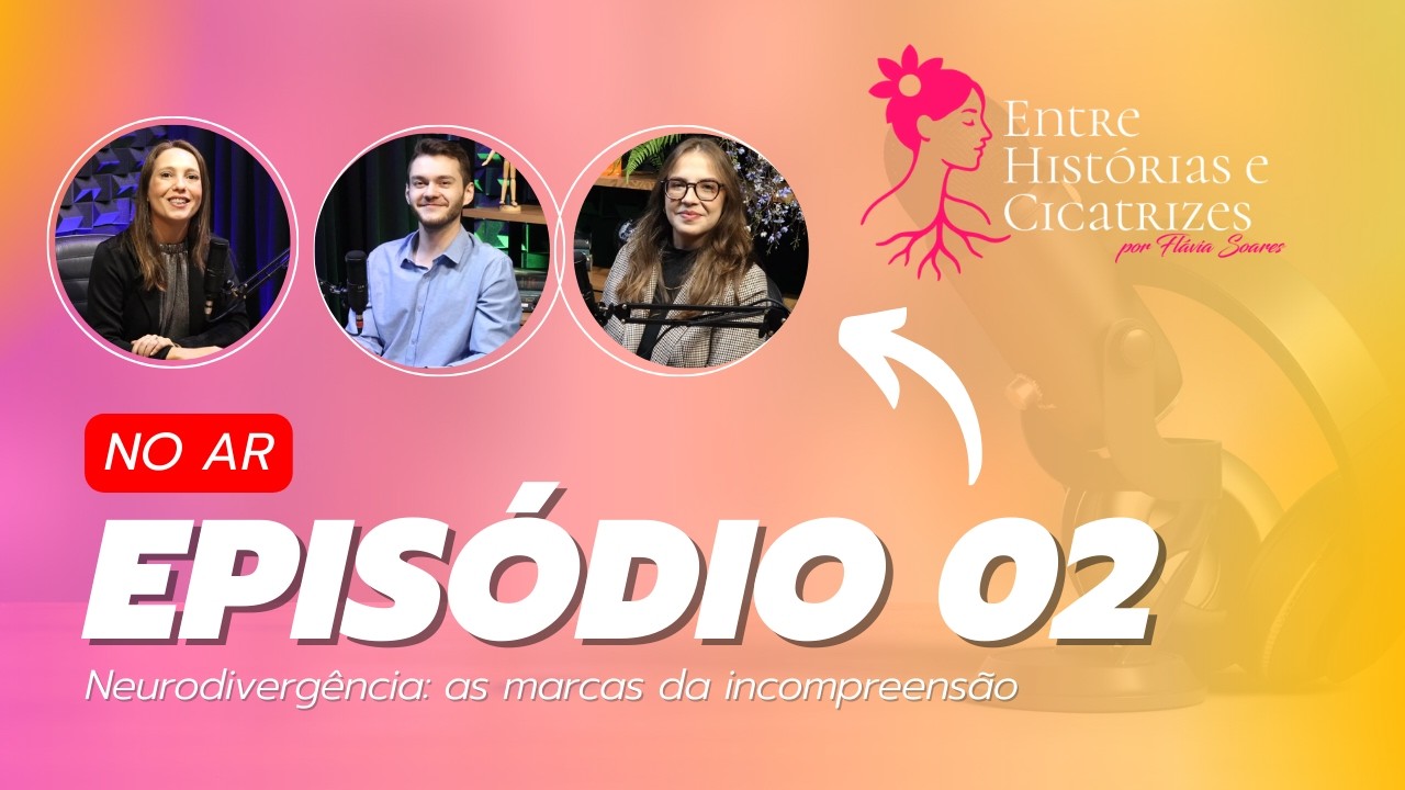 Neurodivergência: as marcas da incompreensão - Episódio 02