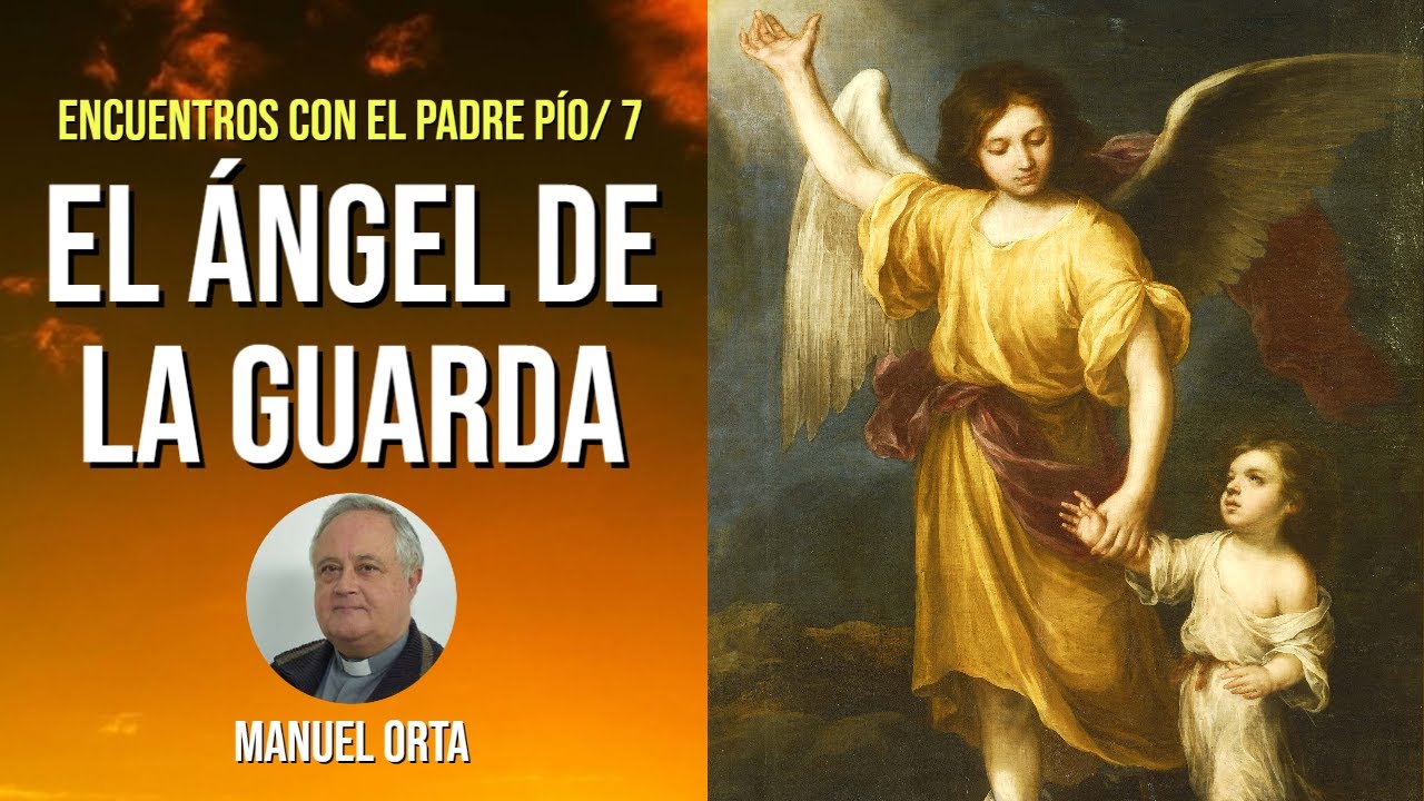 ENCUENTROS PADRE PÍO 7: EL ÁNGEL DE LA GUARDA | Con Manuel Orta