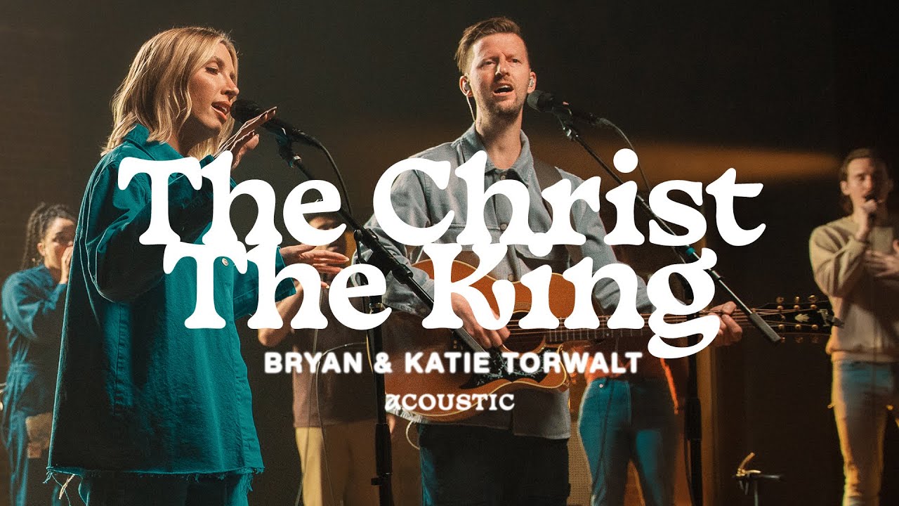 Bryan & Katie Torwalt &ndash; The Christ The King (Official Acoustic Video)