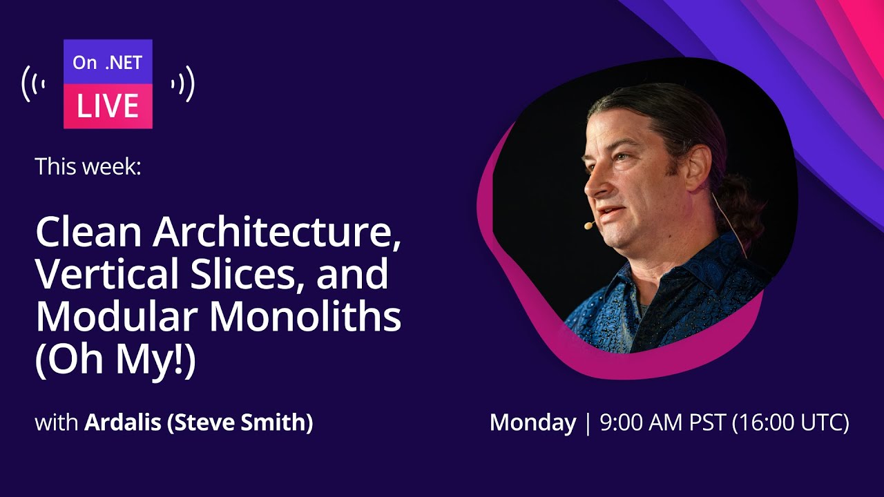 On .NET Live - Clean Architecture, Vertical Slices, and Modular Monoliths (Oh My!)