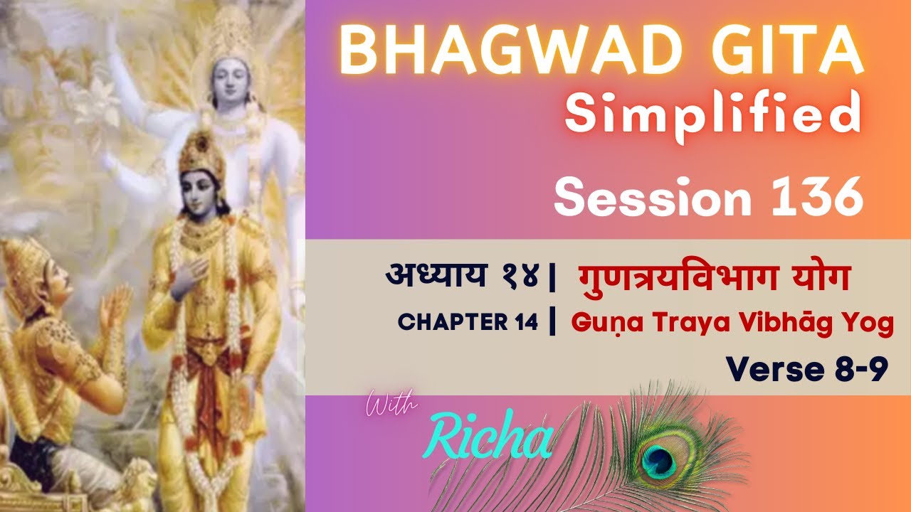 Simplified Bhagwad Gita | Ch 14-vs 8-9 | Session 136 #everydayvedanta #richasahay #bhagavadgita