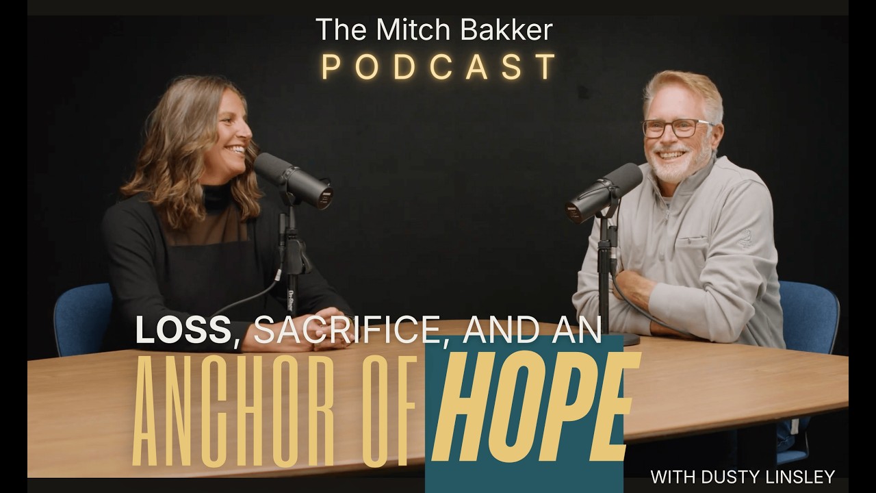 Loss, Sacrifice, and an Anchor of Hope with Dusty Linsley on the Mitch Bakker Podcast
