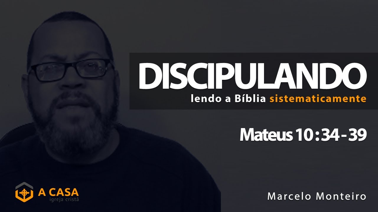 Discipulando #56 | Mateus 10: 34 - 39 | Marcelo Monteiro
