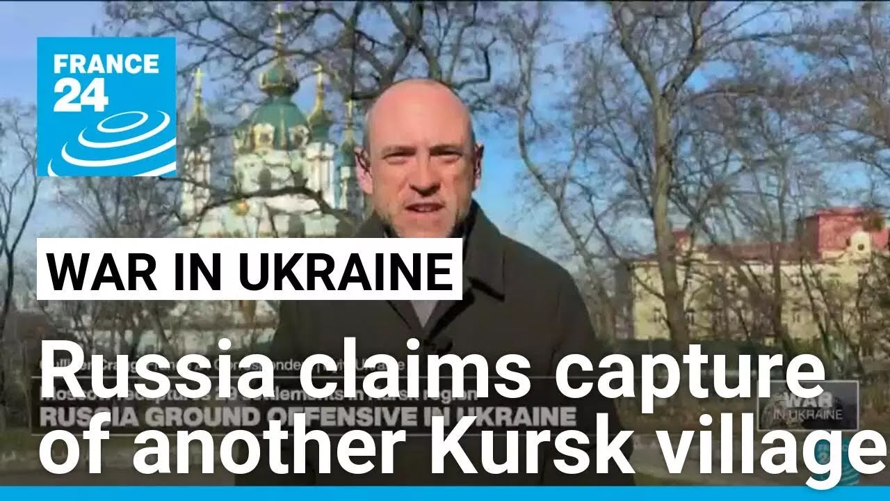 Russia claims capture of another village in Kursk • FRANCE 24 English