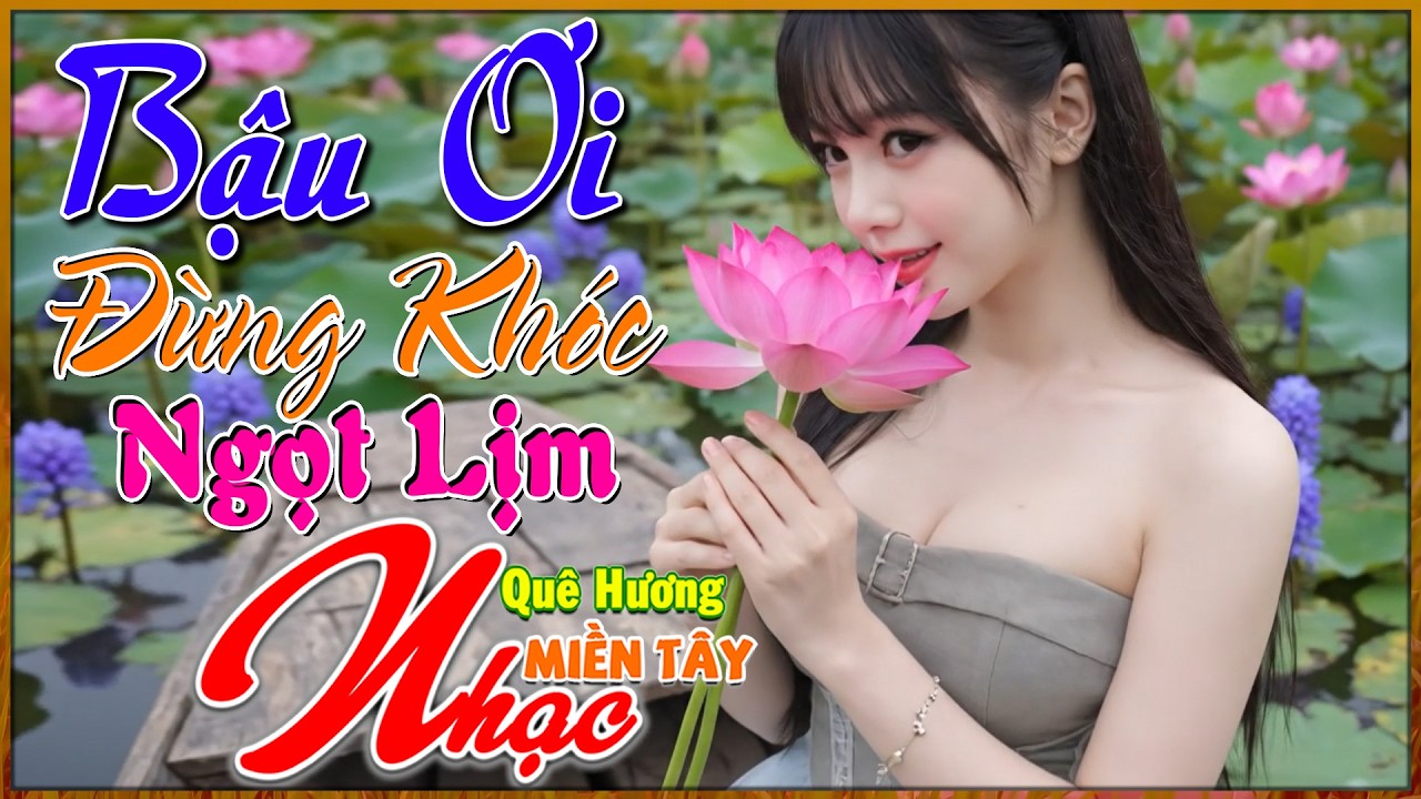 143 Bậu Ơi Đừng Khóc, LK Nhạc Dân Ca Chọn Lọc Hay Nhất, Nhạc Miền Tây Song Ca Ngọt Lịm, Bolero 72H