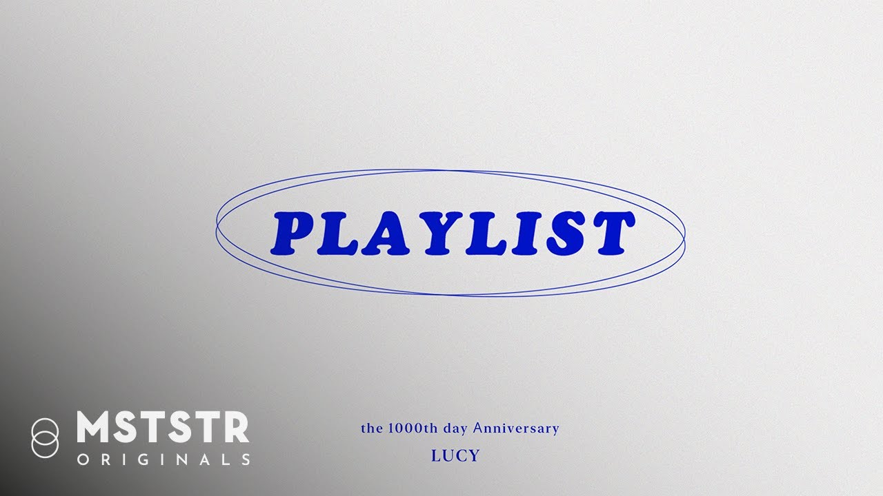 Throwback with LUCY's 1000th-day Playlist🎧