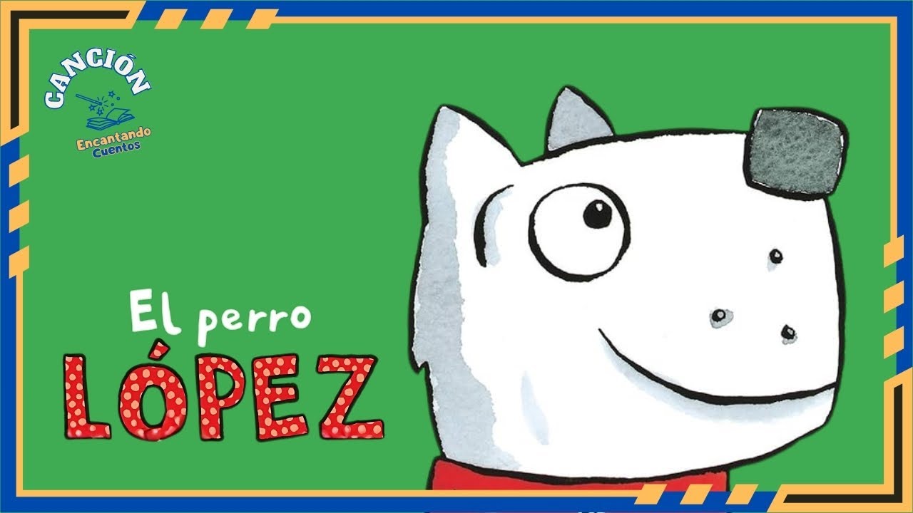 Canci&oacute;n El perro L&oacute;pez | Canci&oacute;n Infantil Original | Encantando Cuentos  🎤🐶