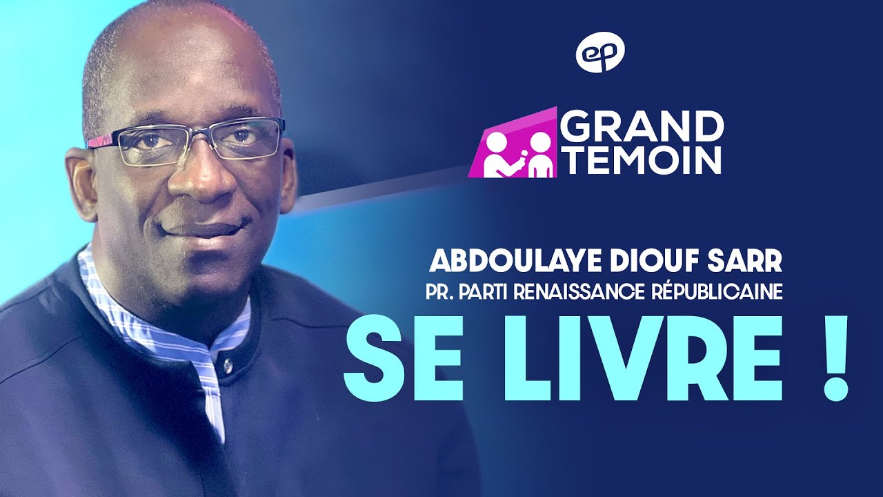 GRAND TÉMOIN : ABDOULAYE DIOUF SARR, Président du Parti Renaissance Républicaine, se livre !