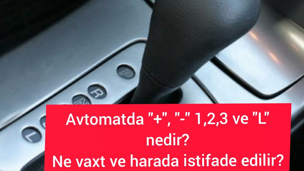 Avtomat sürət qutusunda1,2,3,4 "L" , "+" və "-" nedir | "+" və "-" neye lazimdir | ne vaxt lazimdir