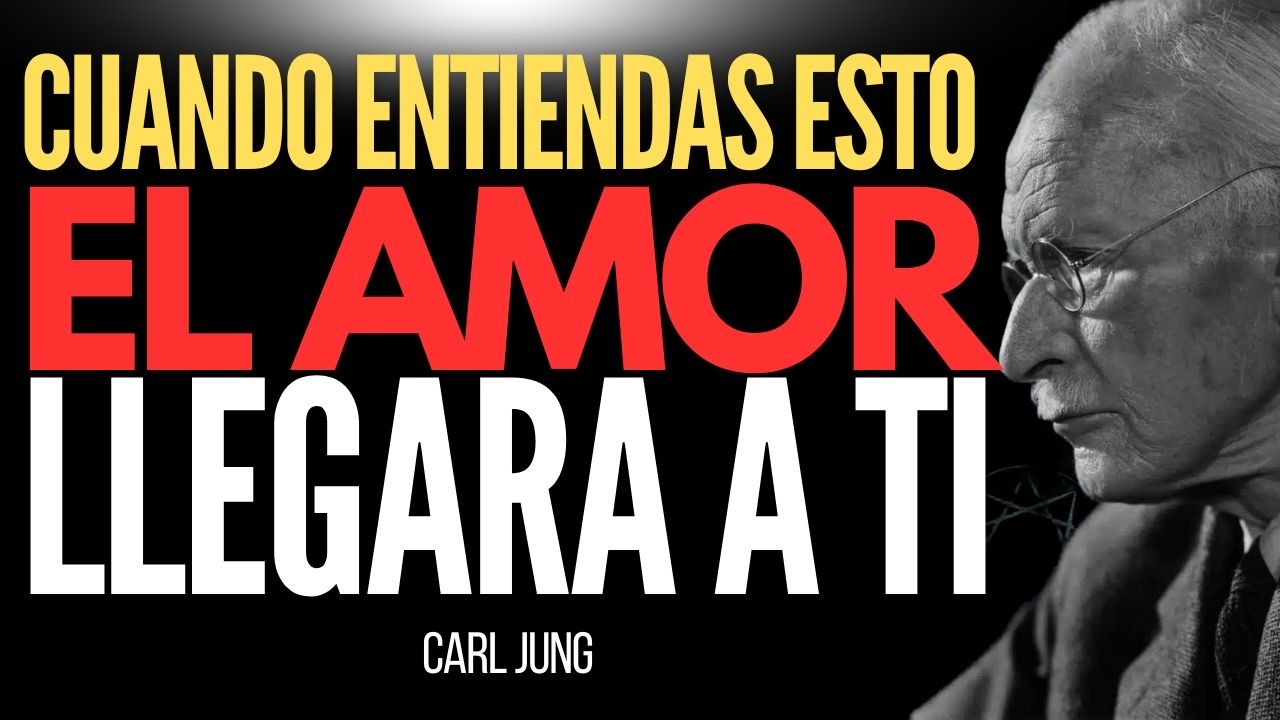 NADIE TE AMARÁ HASTA QUE ENTIENDAS ESTO - Carl Jung