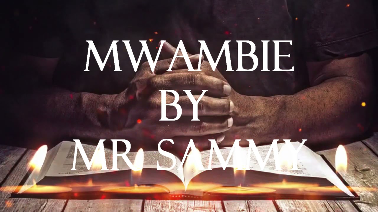 MWAMBIE BY MR SAMMY.