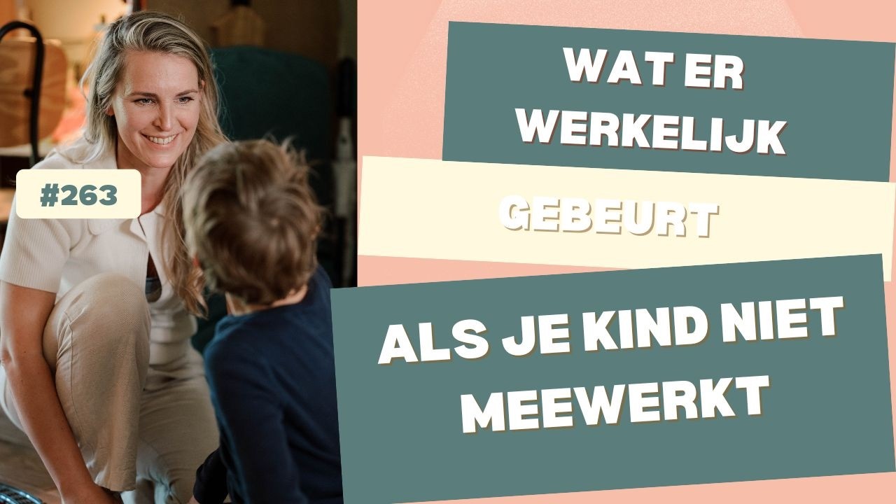 263   Wat er werkelijk gebeurt als je kind niet meewerkt