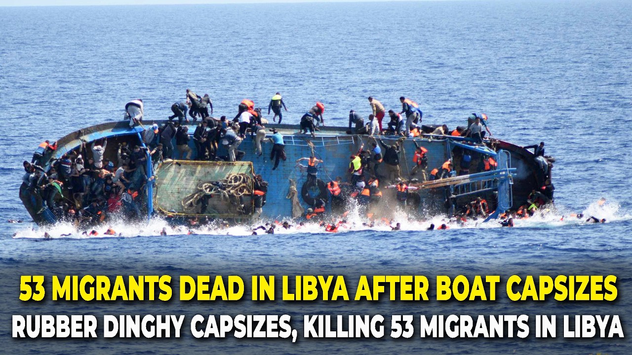 53 Dead in Libya Migrant Boat Tragedy | Central Mediterranean Refugee Crisis 2026