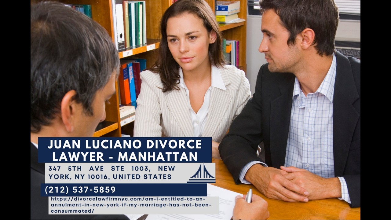 Am I Entitled to an Annulment in New York if My Marriage Has Not Been Consummated? by Juan Luciano