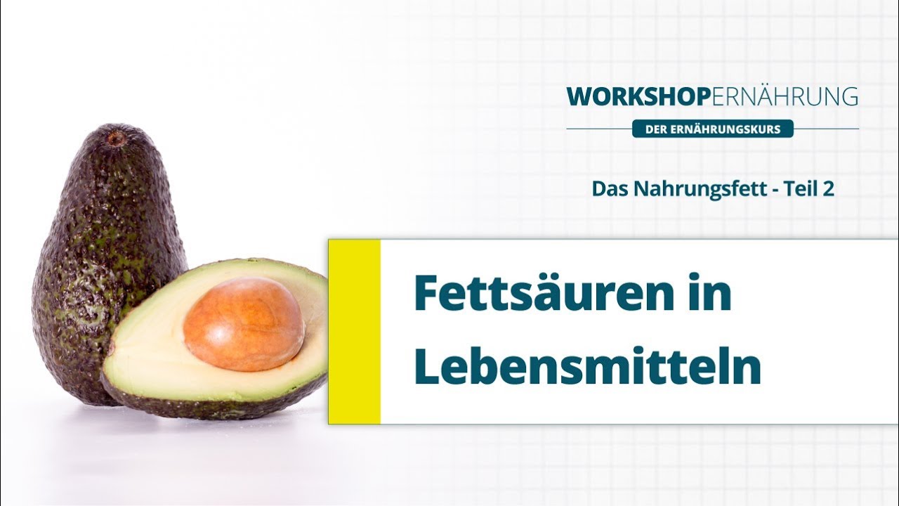FETT (2/6): Fettsäuren in Lebensmitteln | Workshop Ernährung