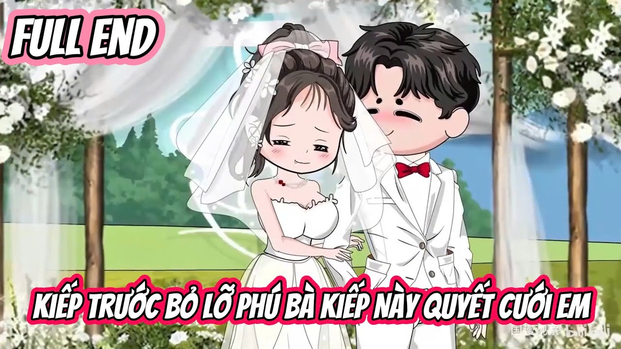 FULL END | Kiếp Trước Bỏ Lỡ Ph&uacute; B&agrave;, Kiếp N&agrave;y Quyết Cưới Em | AyayaVietSub