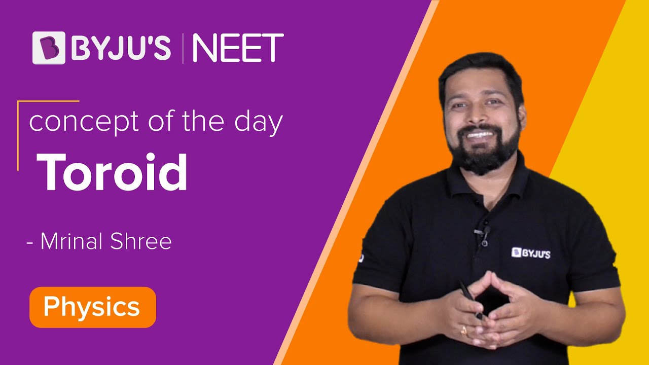 Moving Charges and Magnetism Class 12 Physics: Toroid (Chapter 4) | NEET2022 Exam Prep | BYJU'S NEET