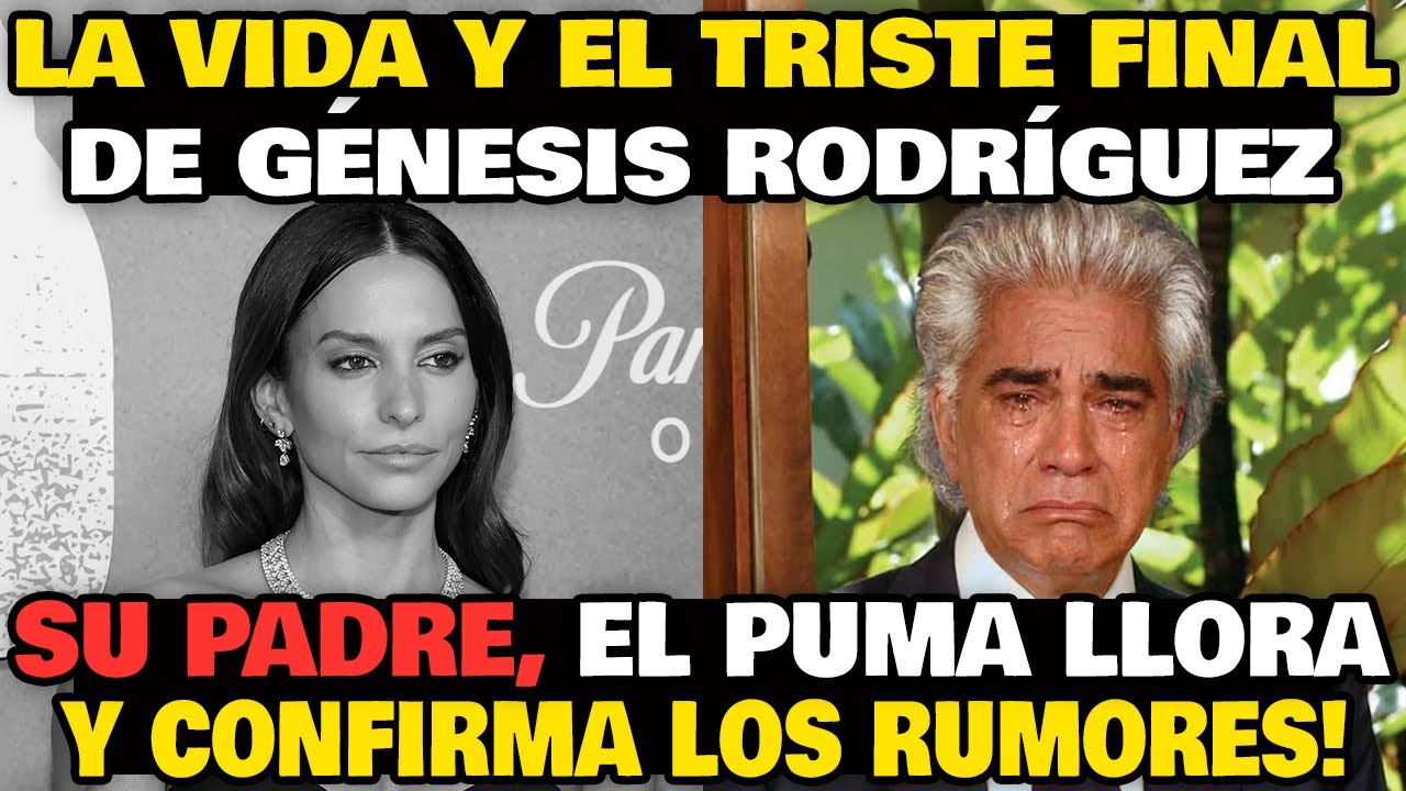 La Vida y El Triste Final de G&eacute;nesis Rodr&iacute;guez - Su padre, El Puma llora y confirma los rumores!